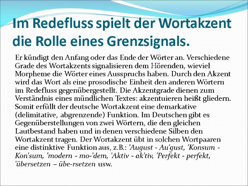 Im Redefluss spielt der Wortakzent die Rolle eines Grenzsignals. Er kündigt den Anfang oder